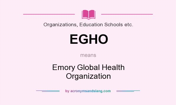 What does EGHO mean? It stands for Emory Global Health Organization