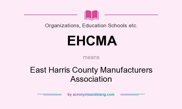 What does EHCMA mean? It stands for East Harris County Manufacturers Association