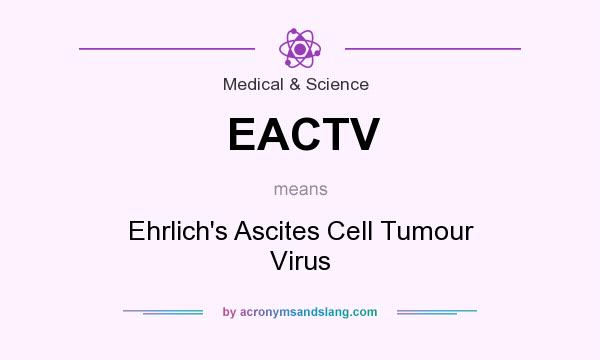 What does EACTV mean? It stands for Ehrlich`s Ascites Cell Tumour Virus