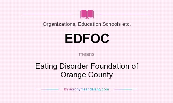 What does EDFOC mean? It stands for Eating Disorder Foundation of Orange County