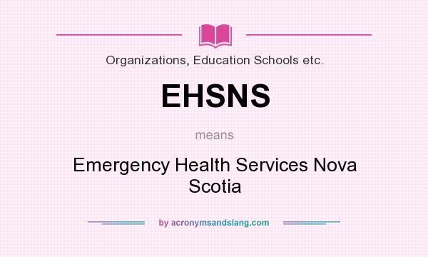 What does EHSNS mean? It stands for Emergency Health Services Nova Scotia