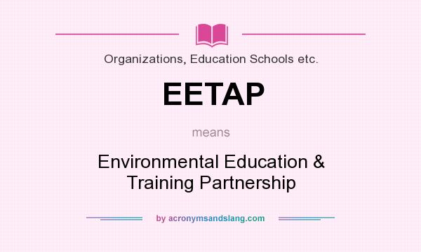 What does EETAP mean? It stands for Environmental Education & Training Partnership