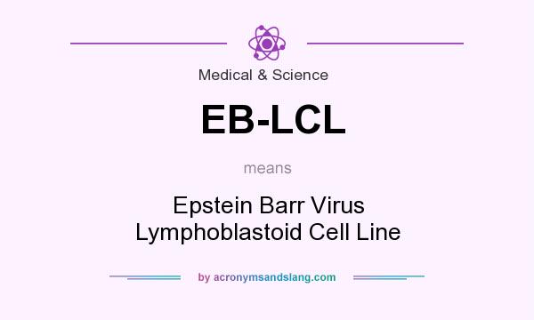 What does EB-LCL mean? It stands for Epstein Barr Virus Lymphoblastoid Cell Line