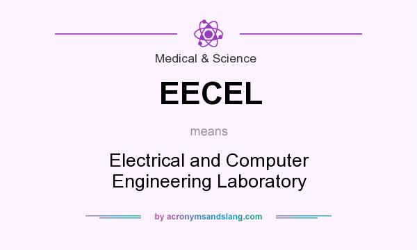What does EECEL mean? It stands for Electrical and Computer Engineering Laboratory