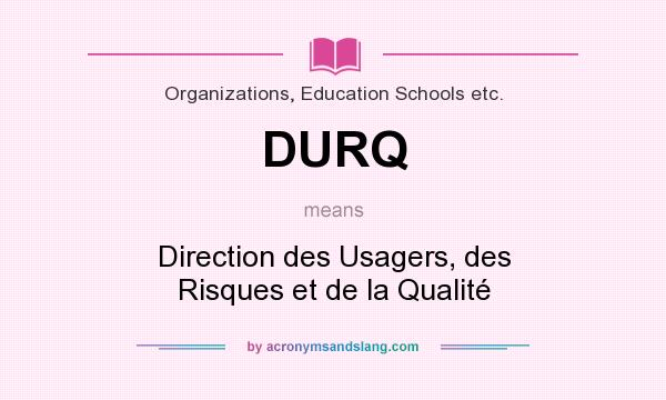 What does DURQ mean? It stands for Direction des Usagers, des Risques et de la Qualité