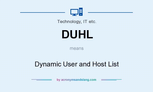 What does DUHL mean? It stands for Dynamic User and Host List