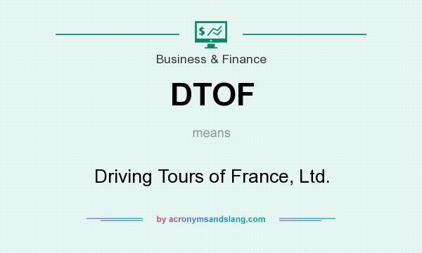 What does DTOF mean? It stands for Driving Tours of France, Ltd.