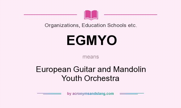 What does EGMYO mean? It stands for European Guitar and Mandolin Youth Orchestra