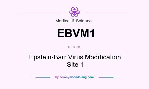 What does EBVM1 mean? It stands for Epstein-Barr Virus Modification Site 1
