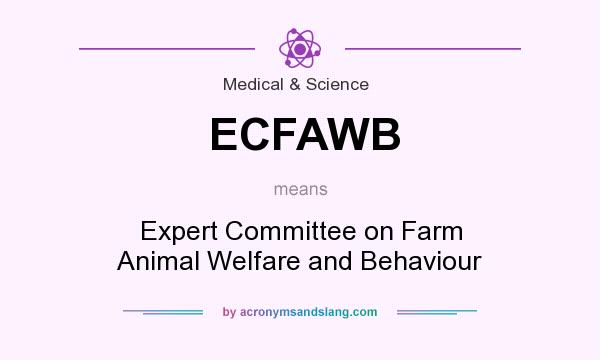 What does ECFAWB mean? It stands for Expert Committee on Farm Animal Welfare and Behaviour