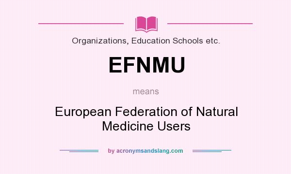What does EFNMU mean? It stands for European Federation of Natural Medicine Users