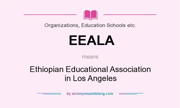What does EEALA mean? It stands for Ethiopian Educational Association in Los Angeles