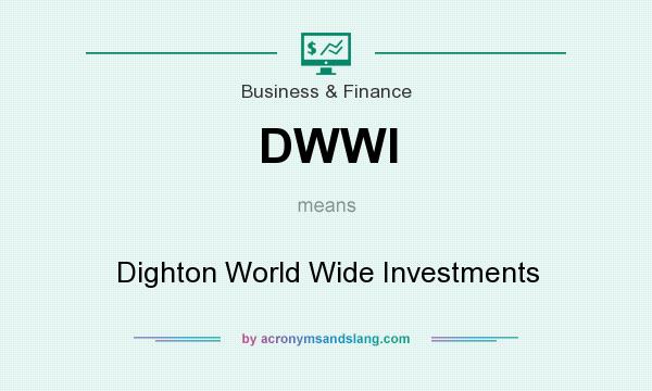 What does DWWI mean? It stands for Dighton World Wide Investments