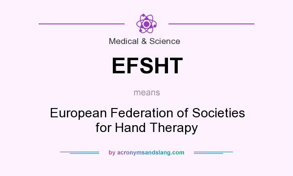 What does EFSHT mean? It stands for European Federation of Societies for Hand Therapy