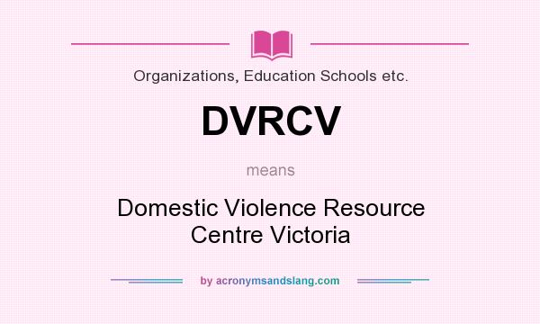 What does DVRCV mean? It stands for Domestic Violence Resource Centre Victoria
