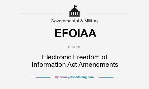 What does EFOIAA mean? It stands for Electronic Freedom of Information Act Amendments