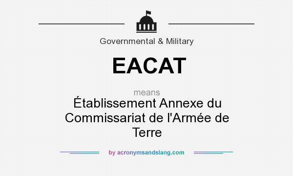 What does EACAT mean? It stands for Établissement Annexe du Commissariat de l`Armée de Terre