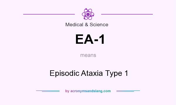 What does EA-1 mean? It stands for Episodic Ataxia Type 1