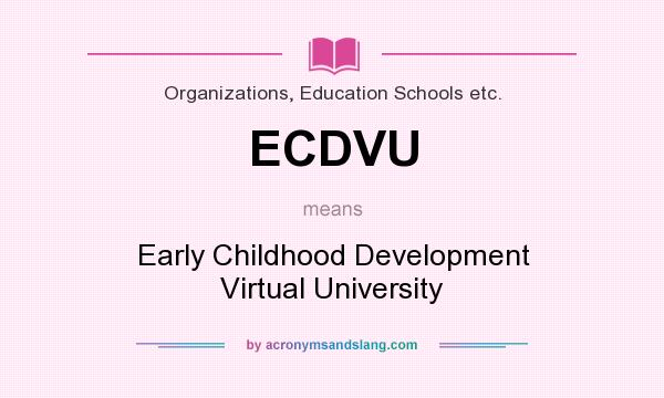 What does ECDVU mean? It stands for Early Childhood Development Virtual University