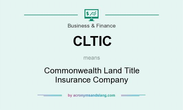 What does CLTIC mean? It stands for Commonwealth Land Title Insurance Company
