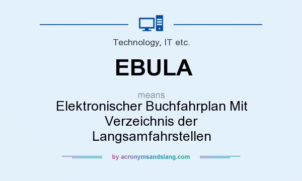 What does EBULA mean? It stands for Elektronischer Buchfahrplan Mit Verzeichnis der Langsamfahrstellen