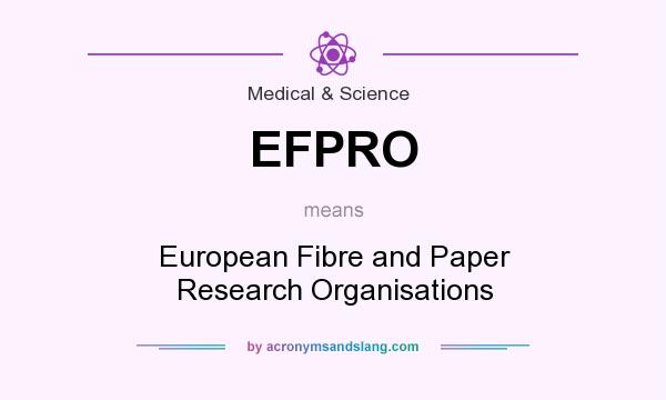 What does EFPRO mean? It stands for European Fibre and Paper Research Organisations