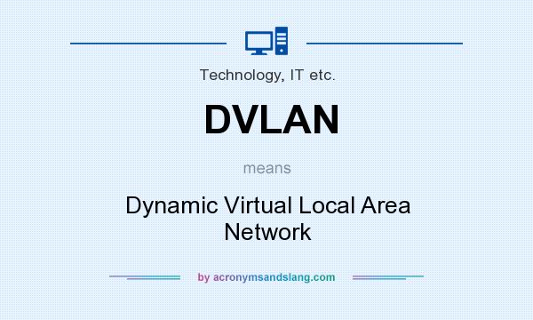 What does DVLAN mean? It stands for Dynamic Virtual Local Area Network