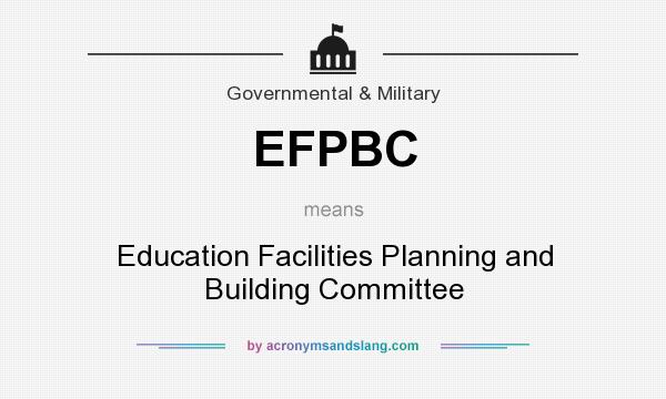 What does EFPBC mean? It stands for Education Facilities Planning and Building Committee