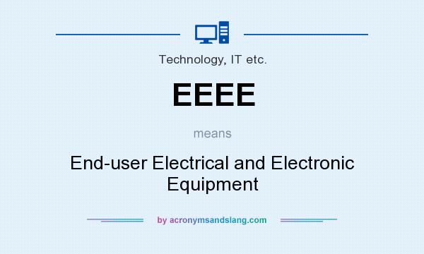 What does EEEE mean? It stands for End-user Electrical and Electronic Equipment