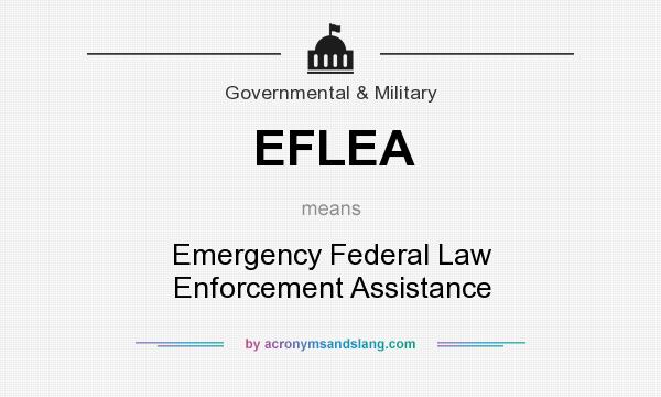 What does EFLEA mean? It stands for Emergency Federal Law Enforcement Assistance