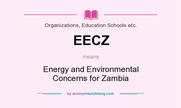 What does EECZ mean? It stands for Energy and Environmental Concerns for Zambia