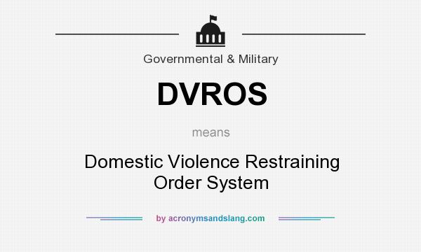 What does DVROS mean? It stands for Domestic Violence Restraining Order System