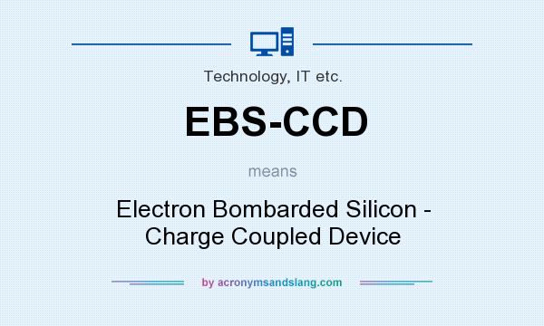 What does EBS-CCD mean? It stands for Electron Bombarded Silicon - Charge Coupled Device