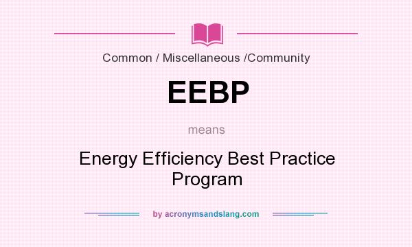 What does EEBP mean? It stands for Energy Efficiency Best Practice Program