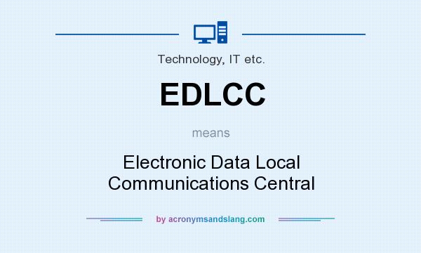 What does EDLCC mean? It stands for Electronic Data Local Communications Central