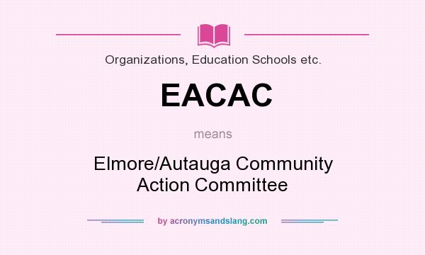 What does EACAC mean? It stands for Elmore/Autauga Community Action Committee