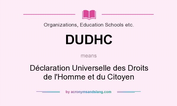 What does DUDHC mean? It stands for Déclaration Universelle des Droits de l`Homme et du Citoyen