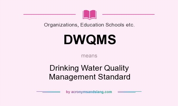 What does DWQMS mean? It stands for Drinking Water Quality Management Standard