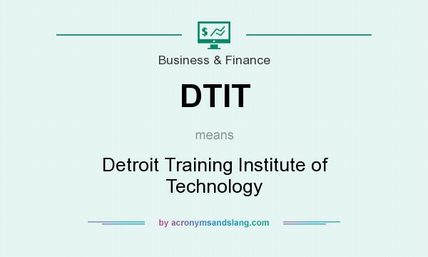 What does DTIT mean? It stands for Detroit Training Institute of Technology