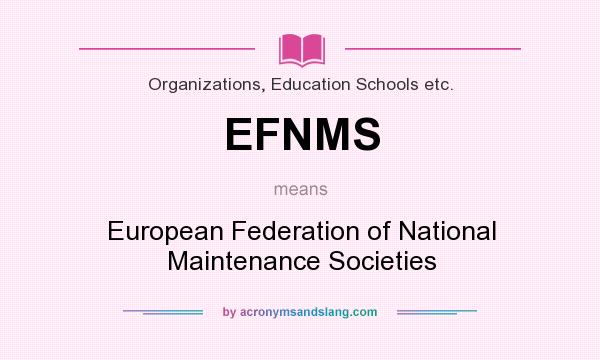 What does EFNMS mean? It stands for European Federation of National Maintenance Societies