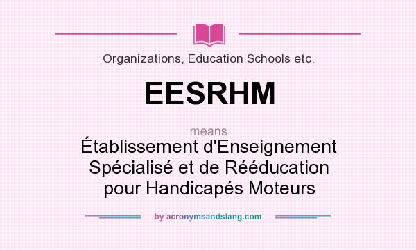 What does EESRHM mean? It stands for Établissement d`Enseignement Spécialisé et de Rééducation pour Handicapés Moteurs