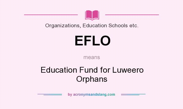 What does EFLO mean? It stands for Education Fund for Luweero Orphans