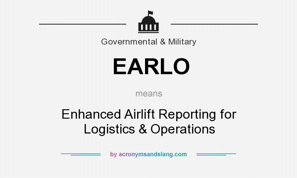 What does EARLO mean? It stands for Enhanced Airlift Reporting for Logistics & Operations