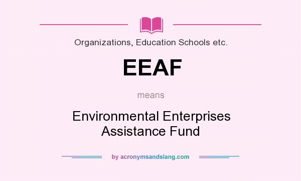 What does EEAF mean? It stands for Environmental Enterprises Assistance Fund