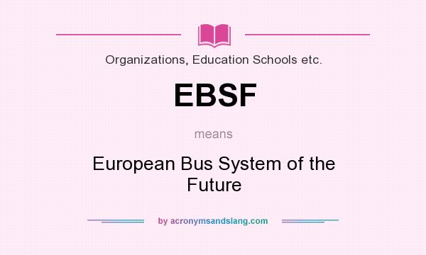 What does EBSF mean? It stands for European Bus System of the Future