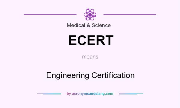 What does ECERT mean? It stands for Engineering Certification