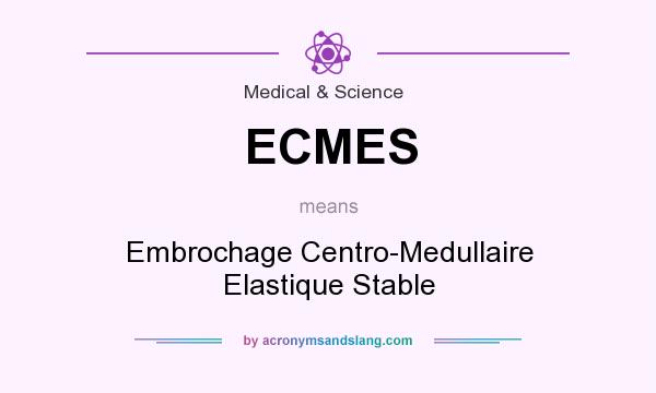 What does ECMES mean? It stands for Embrochage Centro-Medullaire Elastique Stable