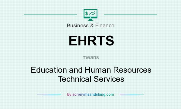 What does EHRTS mean? It stands for Education and Human Resources Technical Services