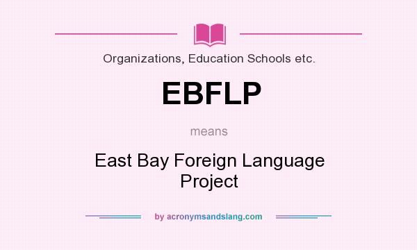 What does EBFLP mean? It stands for East Bay Foreign Language Project