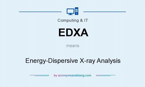 What does EDXA mean? It stands for Energy-Dispersive X-ray Analysis